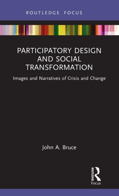 Participatory Design and Social Transformation - Images and Narratives of Crisis and Change