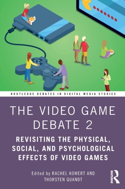 The Video Game Debate 2 - Revisiting the Physical, Social, and Psychological Effects of Video Games