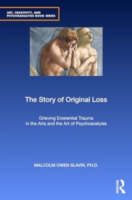The Story of Original Loss - Grieving Existential Trauma in the Arts and the Art of Psychoanalysis