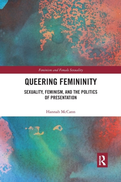 Queering Femininity - Sexuality, Feminism and the Politics of Presentation