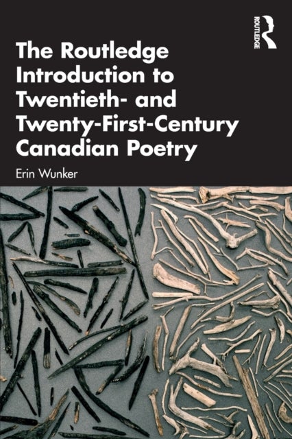 Bilde av The Routledge Introduction To Twentieth- And Twenty-first-century Canadian Poetry Av Erin Wunker