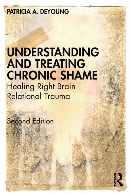 Bilde av Understanding And Treating Chronic Shame Av Patricia A. (private Practice Ontario Canada) Deyoung