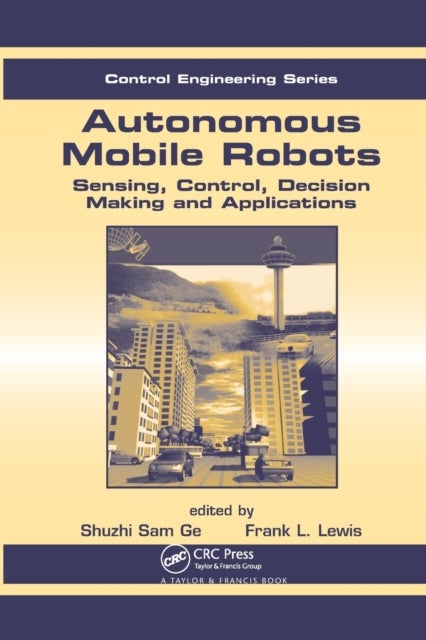 Autonomous Mobile Robots - Sensing, Control, Decision Making and Applications