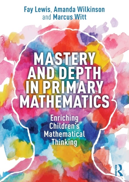 Mastery and Depth in Primary Mathematics - Enriching Children's Mathematical Thinking