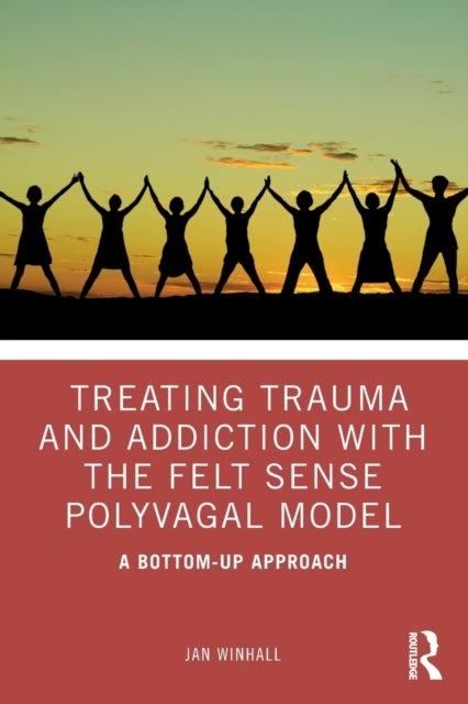 Bilde av Treating Trauma And Addiction With The Felt Sense Polyvagal Model Av Jan Winhall