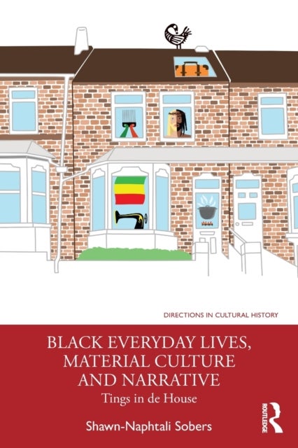 Bilde av Black Everyday Lives, Material Culture And Narrative Av Shawn-naphtali Sobers