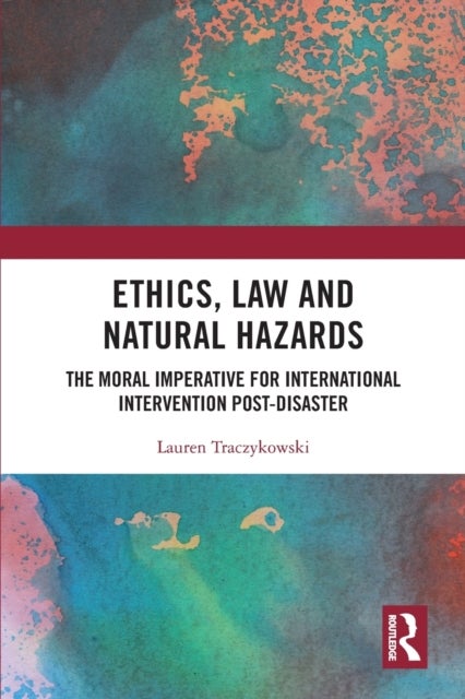 Ethics, Law and Natural Hazards - The Moral Imperative for International Intervention Post-Disaster