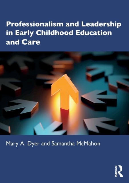 Bilde av Professionalism And Leadership In Early Childhood Education And Care Av Mary A. (university Of Huddersfield) Dyer, Samantha (university Of Huddersfiel