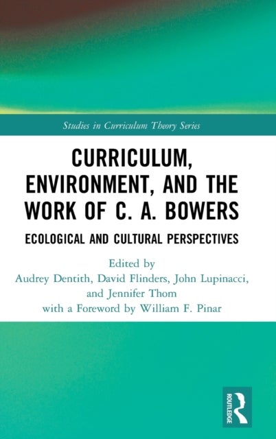 Curriculum, Environment, and the Work of C. A. Bowers - Ecological and Cultural Perspectives