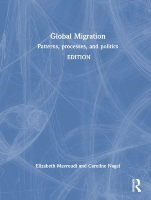 Bilde av Global Migration Av Elizabeth Mavroudi, Caroline (university Of South Carolina Columbia Usa) Nagel