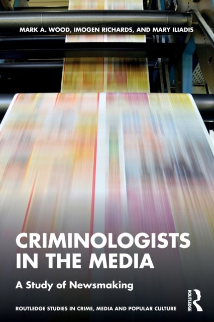 Bilde av Criminologists In The Media Av Imogen (deakin University Australia) Richards, Mary (deakin University Australia) Iliadis, Mark Wood