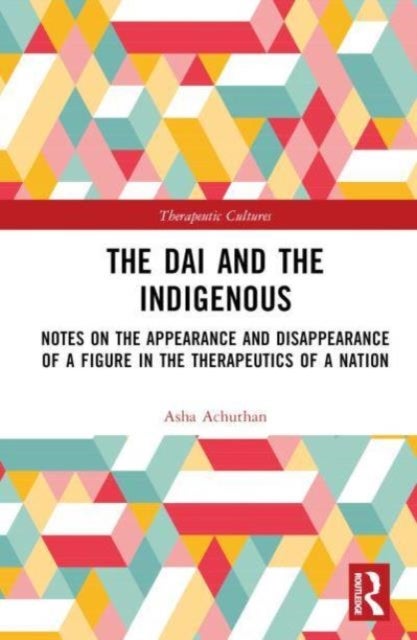 The Dai and the Indigenous - Notes on the Appearance and Disappearance of a Figure in the Therapeutics of a Nation