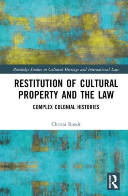 Restitution of Cultural Property and the Law - Complex Colonial Histories
