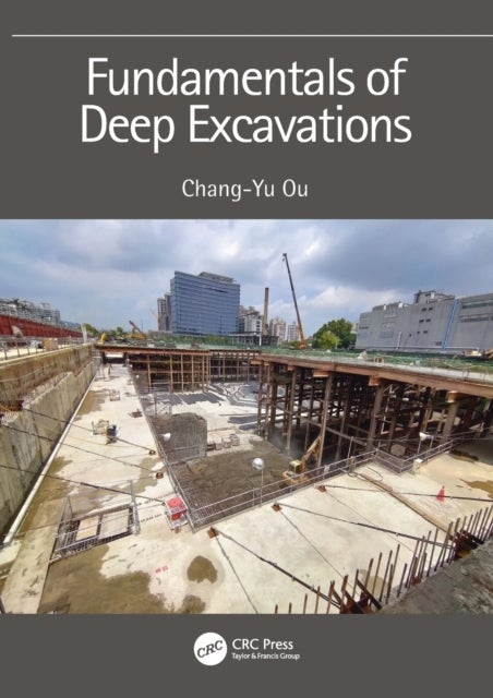 Bilde av Fundamentals Of Deep Excavations Av Chang-yu (national Taiwan University Of Science And Technology Taiwan) Ou