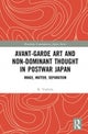 Avant-Garde Art and Non-Dominant Thought in Postwar Japan