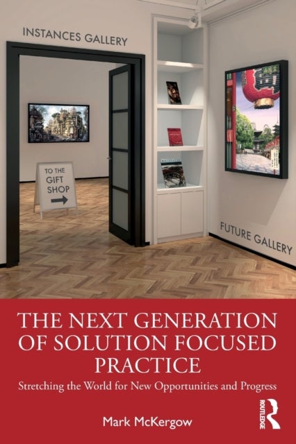The Next Generation of Solution Focused Practice - Stretching the World for New Opportunities and Progress