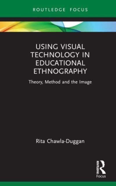Using Visual Technology in Educational Ethnography - Theory, Method and the Visual