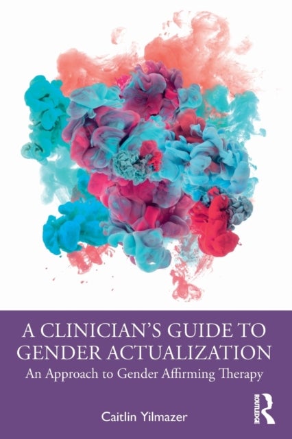 A Clinician's Guide to Gender Actualization - An Approach to Gender Affirming Therapy
