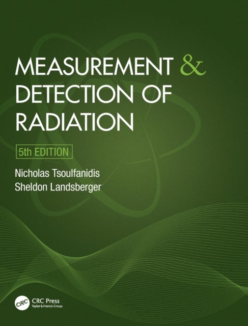 Bilde av Measurement And Detection Of Radiation Av Nicholas (university Of Nevada Reno Usa) Tsoulfanidis, Sheldon (the University Of Texas At Austin Usa) Lands