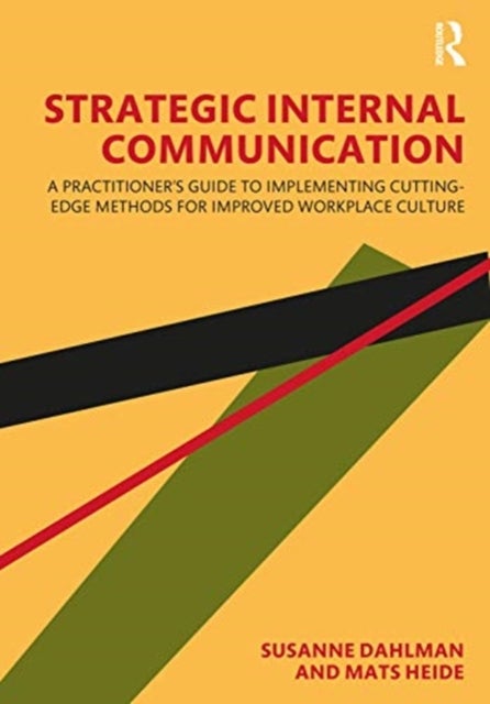 Strategic Internal Communication - A Practitioner's Guide to Implementing Cutting-Edge Methods for Improved Workplace Culture
