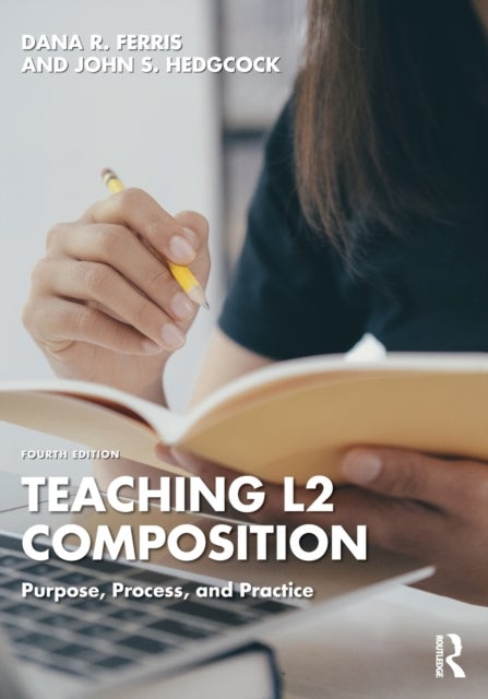 Teaching L2 Composition - Purpose, Process, and Practice