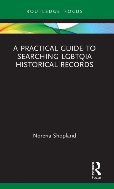 Bilde av A Practical Guide To Searching Lgbtqia Historical Records Av Norena (author Of Forbidden Lives: Lgbt Histories From Wales Shopland, Independant Schola