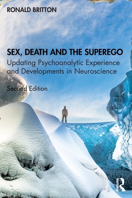 Sex, Death, and the Superego - Updating Psychoanalytic Experience and Developments in Neuroscience