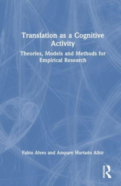 Translation as a Cognitive Activity - Theories, Models and Methods for Empirical Research