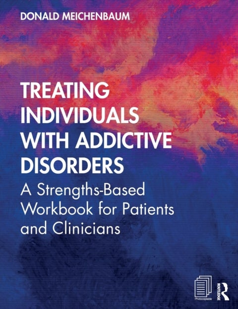 Treating Individuals with Addictive Disorders - A Strengths-Based Workbook for Patients and Clinicians