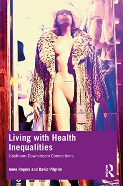 Bilde av Living With Health Inequalities Av Anne (university Of Southampton Uk) Rogers, David (david Pilgrim University Of Liverpool Uk.) Pilgrim
