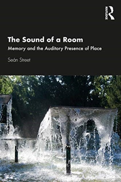 The Sound of a Room - Memory and the Auditory Presence of Place