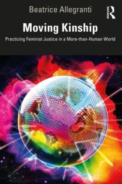 Moving Kinship - Practicing Feminist Justice in a More-than-Human World