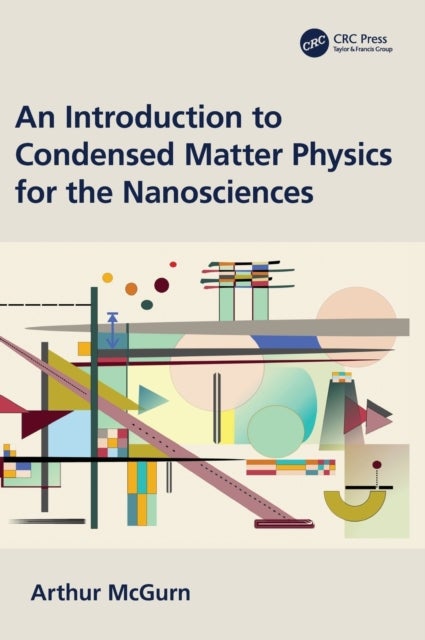 Bilde av An Introduction To Condensed Matter Physics For The Nanosciences Av Arthur Mcgurn