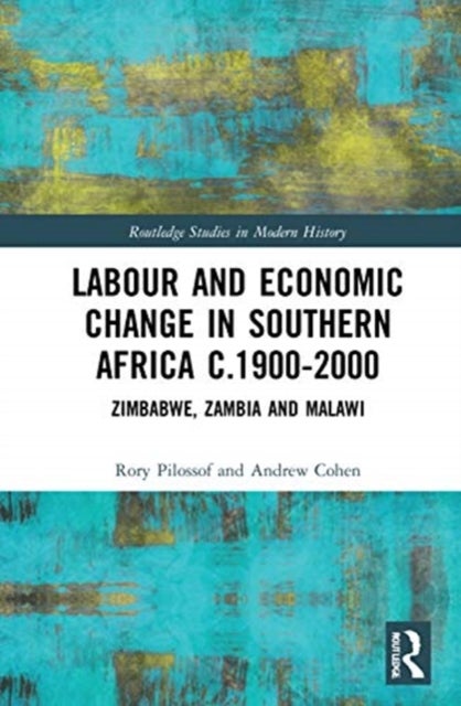 Labour and Economic Change in Southern Africa c.1900-2000 - Zimbabwe, Zambia and Malawi