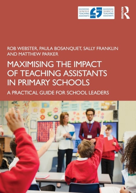 Bilde av Maximising The Impact Of Teaching Assistants In Primary Schools Av Rob (university Of London Uk) Webster, Paula (university Of East London Uk) Bosanqu