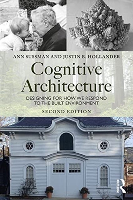 Cognitive Architecture - Designing for How We Respond to the Built Environment
