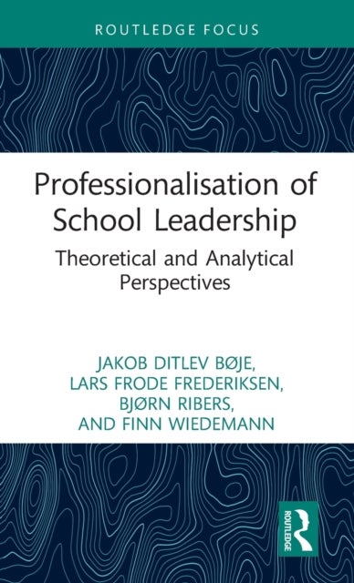 Bilde av Professionalisation Of School Leadership Av Jakob Ditlev Bøje, Lars Frode Frederiksen, Bjørn (university Of Southern Denmark Denmark) Ribers, Finn (un