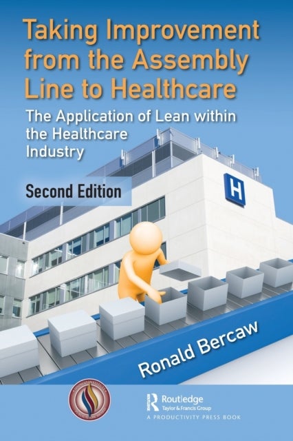 Taking Improvement from the Assembly Line to Healthcare - The Application of Lean within the Healthcare Industry