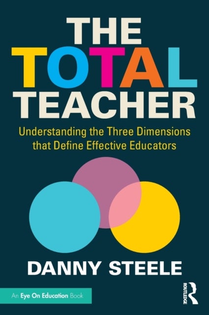 The Total Teacher - Understanding the Three Dimensions that Define Effective Educators