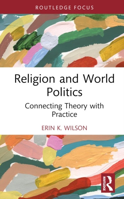 Bilde av Religion And World Politics Av Erin K. (university Of Groningen The Netherlands) Wilson