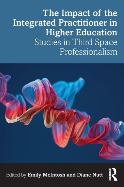 The Impact of the Integrated Practitioner in Higher Education - Studies in Third Space Professionalism