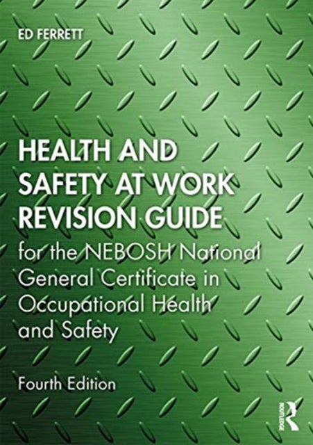 Health and Safety at Work Revision Guide - for the NEBOSH National General Certificate in Occupational Health and Safety