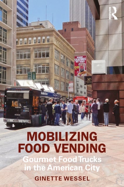 Mobilizing Food Vending - Gourmet Food Trucks in the American City