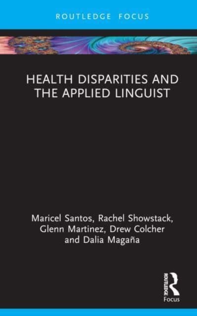 Bilde av Health Disparities And The Applied Linguist Av Maricel G. (san Francisco State University Usa) Santos, Rachel (wichita State University Usa) Showstack