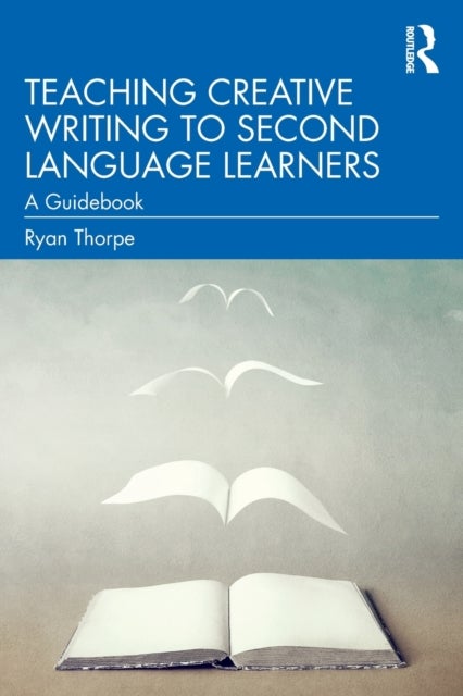Teaching Creative Writing to Second Language Learners - A Guidebook