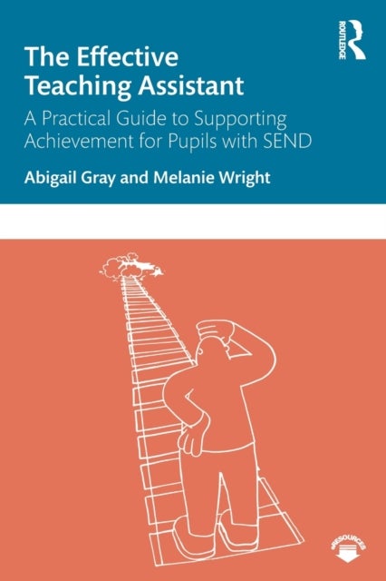 The Effective Teaching Assistant - A Practical Guide to Supporting Achievement for Pupils with SEND
