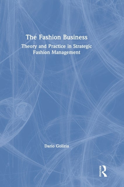 The Fashion Business - Theory and Practice in Strategic Fashion Management