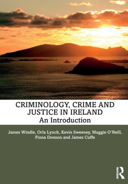 Bilde av Criminology, Crime And Justice In Ireland Av James Windle, Orla (university College Cork Ireland) Lynch, Kevin Sweeney, Maggie O&#039;neill, Fiona (un