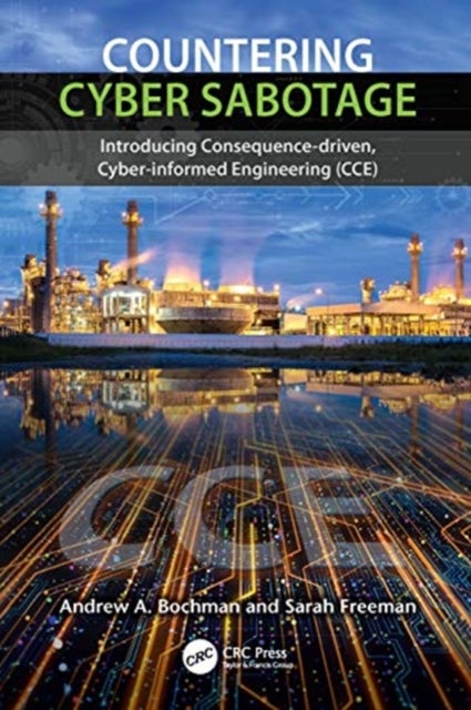 Countering Cyber Sabotage - Introducing Consequence-Driven, Cyber-Informed Engineering (CCE)