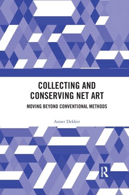 Collecting and Conserving Net Art - Moving beyond Conventional Methods